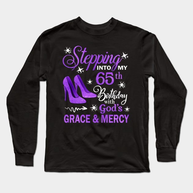 Stepping Into My 65th Birthday With God's Grace & Mercy Bday Long Sleeve T-Shirt by MaxACarter